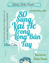 80 Sủng Vai Ác Trong Lòng Bàn Tay