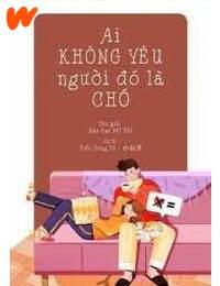 Ai Không Yêu Người Đó Là Chó FULL