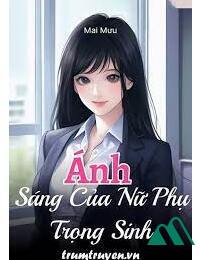 Ánh Sáng Của Nữ Phụ Trọng Sinh