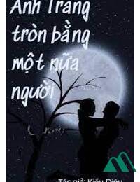 Ánh Trăng Tròn Bằng Một Nửa Người