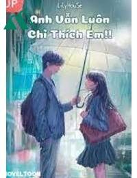 Anh Vẫn Luôn Chỉ Thích Em!!