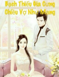 Bạch Thiếu Gia, Cưng Chiều Vợ Như Mạng