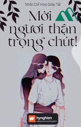 [bách Hợp] Mời Ngươi Thận Trọng Chút