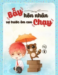 Bẫy Hôn Nhân: Vợ Trước Ôm Con Chạy