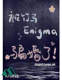 Bị Trúc Mã Enigma Lừa Hôn