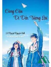 Cùng Cậu Đi Đến Tương Lai FULL