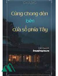 Cùng Chong Đèn Bên Cửa Sổ Phía Tây