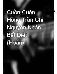 Cuồn Cuộn Hồng Trần Chi Nguyên Nhân Bất Diệt