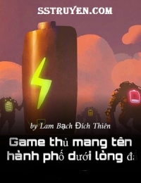 Game Thủ Mang Tên Thành Phố Dưới Lòng Đất