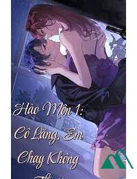 Hào Môn Cô Lăng Em Chạy Không Thoát