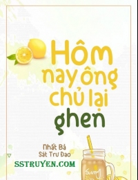 Hôm Nay Ông Chủ Lại Ghen