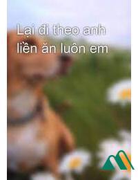 Lại Đi Theo Anh Liền Ăn Luôn Em FULL