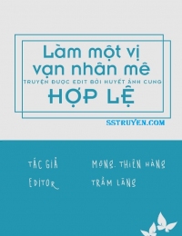 Làm Một Vị Vạn Nhân Mê Hợp Lệ