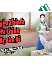 Làm Giàu Xuyên Thành Nữ Chính Bị Bán Đi FULL