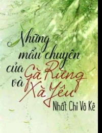 Những Mẩu Chuyện Của Xà Yêu Và Gà Rừng