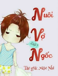 Nuôi Vợ Ngốc