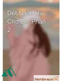 Phần 2 Dệt Ngân Hà Cho Em