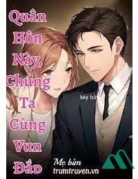 Quân Hôn Này Chúng Ta Cùng Vun Đắp