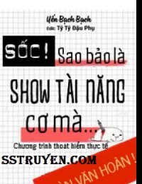 Sốc! Sao Bảo Là Show Tài Năng Cơ Mà