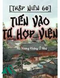 Thập Niên 60 Tiến Vào Tứ Hợp Viện FULL