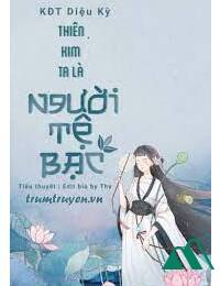 Thiên Kim Ta Là Người Tệ Bạc