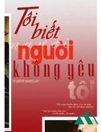 Tôi Biết Người Không Yêu Tôi FULL