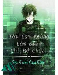 Tôi Làm Khùng Làm Điên Chỉ Để Chết