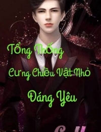 Tổng Thống Cưng Chiều Vật Nhỏ