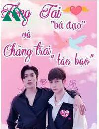 Tổng Tài Bá Đạo Và Chàng Trai Táo Bạo