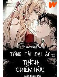 Tổng Tài Đại Ác Thích Chiếm Hữu FULL