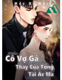 Tổng Tài Và Cô Vợ Gả Thay