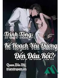 Trình Tổng Kế Hoạch Yêu Đương Đến Đâu Rồi