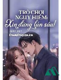 Trò Chơi Nguy Hiểm Xin Đừng Lún Sâu!