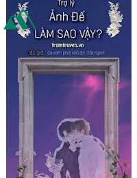 Trợ Lí Ảnh Đế Làm Sao Vậy FULL