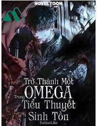 Trở Thành Omega Trong Tiểu Thuyết Sinh Tồn