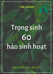 Trọng Sinh 60 Hảo Sinh Hoạt 