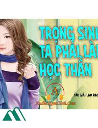 Trọng Sinh Ta Phải Làm Học Thần