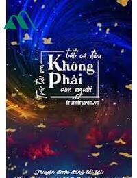 Trừ Tôi Ra Tất Cả Đều Không Phải Con Người