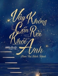 Vậy Không Cần Rời Khỏi Anh