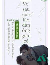 Vợ Sau Của Lão Đàn Ông Giàu Có