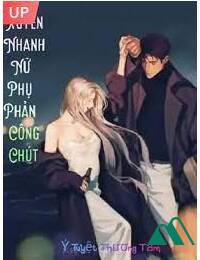 Xuyên Nhanh Nữ Phụ Phản Công Chút