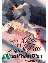 Xuyên Thành Bạn Trai Công Cụ Của Phản Diện