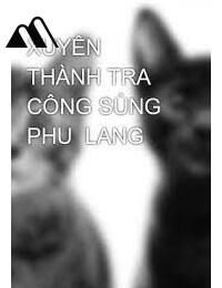 Xuyên Thành Tra Công Sủng Phu Lang