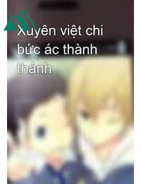 Xuyên Việt Chi Bức Ác Thành Thánh