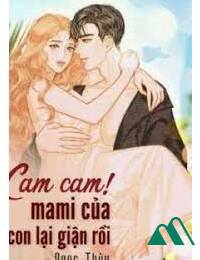 Cam Cam! Mami Của Con Lại Giận Rồi!