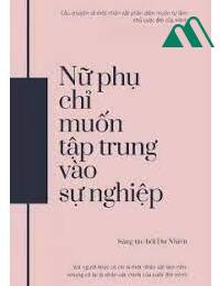 Nữ Phụ Chỉ Muốn Tập Trung Vào Sự Nghiệp