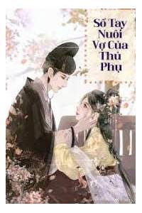 Sổ Tay Nuôi Vợ Của Thủ Phụ