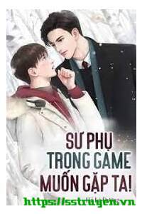 Sư Phụ Trong Game Muốn Gặp Ta