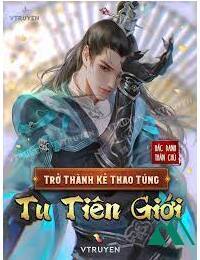 Trở Thành Kẻ Thao Túng Tu Tiên Giới